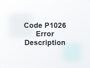 Code P1026 Error Description Definition