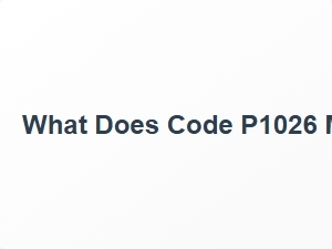 What Does Code P1026 Mean