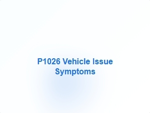 Code P1026 Vehicle Issue Symptoms Diagnosis
