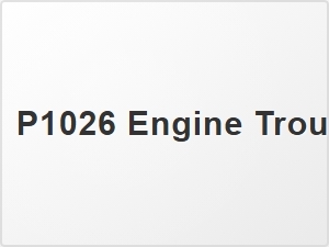 P1026 Engine Trouble Codes Symptoms Diagnosis