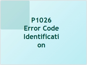 P1026 Error Code Identification and Diagnosis